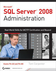 Title: SQL Server 2008 Administration: Real-World Skills for MCITP Certification and Beyond (Exams 70-432 and 70-450), Author: Tom Carpenter