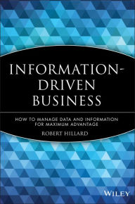 Title: Information-Driven Business: How to Manage Data and Information for Maximum Advantage, Author: Robert Hillard