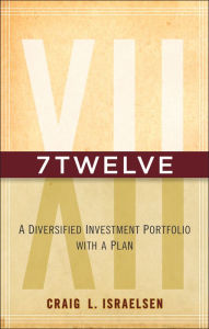 Title: 7Twelve: A Diversified Investment Portfolio with a Plan, Author: Craig L. Israelsen