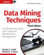 Data Mining Techniques: For Marketing, Sales, and Customer Relationship Management / Edition 3