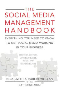Title: The Social Media Management Handbook: Everything You Need To Know To Get Social Media Working In Your Business, Author: Nick Smith