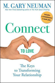 Title: Connect to Love: The Keys to Transforming Your Relationship, Author: M. Gary Neuman