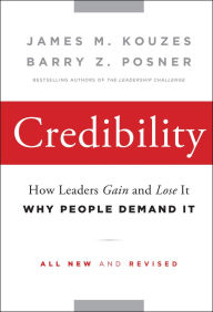 Title: Credibility: How Leaders Gain and Lose It, Why People Demand It / Edition 2, Author: James M. Kouzes