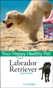 Title: Labrador Retriever: Your Happy Healthy Pet, Author: Liz Palika