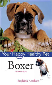 Title: Boxer: Your Happy Healthy Pet, Author: Stephanie Abraham