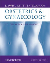 Title: Dewhurst's Textbook of Obstetrics and Gynaecology / Edition 8, Author: Keith Edmonds