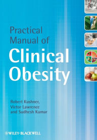 Title: Practical Manual of Clinical Obesity / Edition 1, Author: Robert Kushner