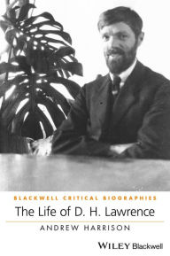 Title: The Life of D. H. Lawrence: A Critical Biography / Edition 1, Author: Andrew Harrison