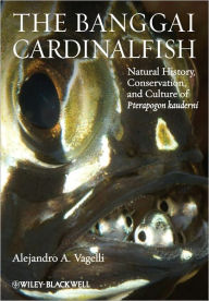 Title: The Banggai Cardinalfish: Natural History, Conservation, and Culture of Pterapogon kauderni / Edition 1, Author: Alejandro A. Vagelli