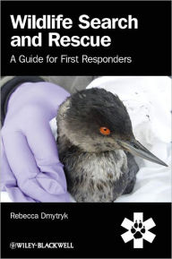 Title: Wildlife Search and Rescue: A Guide for First Responders / Edition 1, Author: Rebecca Dmytryk