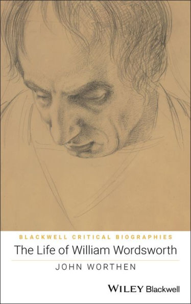 The Life of William Wordsworth: A Critical Biography