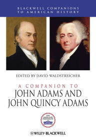 Title: A Companion to John Adams and John Quincy Adams / Edition 1, Author: David Waldstreicher