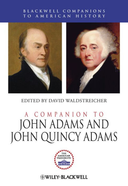 A Companion to John Adams and John Quincy Adams / Edition 1