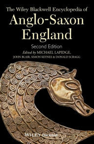 Title: The Wiley Blackwell Encyclopedia of Anglo-Saxon England / Edition 2, Author: Michael Lapidge