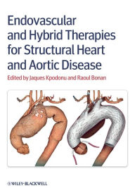 Title: Endovascular and Hybrid Therapies for Structural Heart and Aortic Disease / Edition 1, Author: Jacques Kpodonu