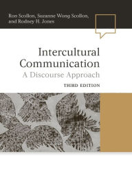 Title: Intercultural Communication: A Discourse Approach / Edition 3, Author: Ron Scollon