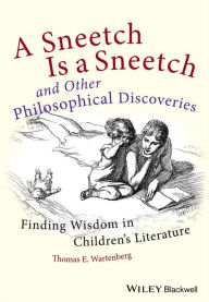 Title: A Sneetch is a Sneetch and Other Philosophical Discoveries: Finding Wisdom in Children's Literature / Edition 1, Author: Thomas E. Wartenberg