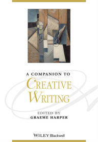 Title: A Companion to Creative Writing / Edition 1, Author: Graeme Harper