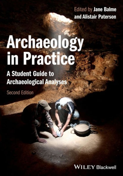 Archaeology in Practice: A Student Guide to Archaeological Analyses / Edition 2