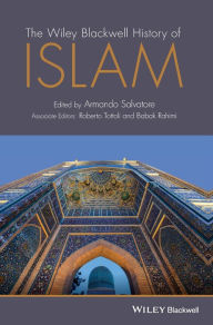 Title: The Wiley Blackwell History of Islam / Edition 1, Author: Armando Salvatore