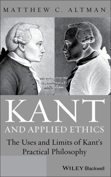 Kant and Applied Ethics: The Uses and Limits of Kant's Practical Philosophy / Edition 1