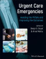 Urgent Care Emergencies: Avoiding the Pitfalls and Improving the Outcomes / Edition 1