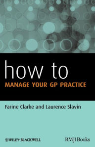 Title: How to Manage Your GP Practice / Edition 1, Author: Farine Clarke