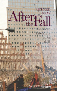 Title: After the Fall: American Literature Since 9/11, Author: Richard Gray