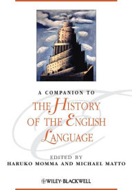 Title: A Companion to the History of the English Language / Edition 1, Author: Haruko Momma