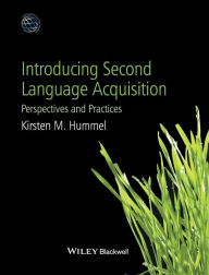 Title: Introducing Second Language Acquisition: Perspectives and Practices / Edition 1, Author: Kirsten M. Hummel