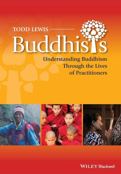 Buddhists: Understanding Buddhism Through the Lives of Practitioners / Edition 1