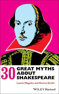 Title: 30 Great Myths about Shakespeare / Edition 1, Author: Laurie Maguire