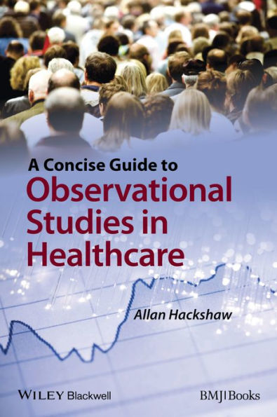 A Concise Guide to Observational Studies in Healthcare / Edition 1