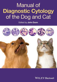 Title: Manual of Diagnostic Cytology of the Dog and Cat / Edition 1, Author: John Dunn