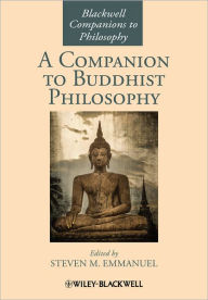 Title: A Companion to Buddhist Philosophy / Edition 1, Author: Steven M. Emmanuel