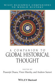 Title: A Companion to Global Historical Thought / Edition 1, Author: Prasenjit Duara