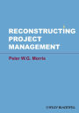 Reconstructing Project Management / Edition 1