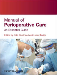 Title: Manual of Perioperative Care: An Essential Guide / Edition 1, Author: Kate Woodhead