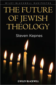 Title: The Future of Jewish Theology / Edition 1, Author: Steven Kepnes