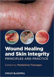 Title: Wound Healing and Skin Integrity: Principles and Practice / Edition 1, Author: Madeleine Flanagan