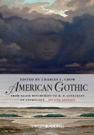 Title: American Gothic: An Anthology from Salem Witchcraft to H. P. Lovecraft / Edition 2, Author: Charles L. Crow