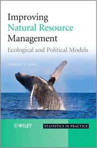 Title: Improving Natural Resource Management: Ecological and Political Models / Edition 1, Author: Timothy C. Haas