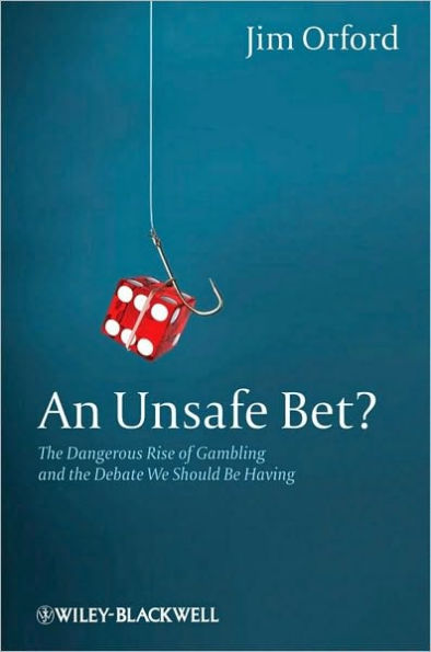 An Unsafe Bet?: The Dangerous Rise of Gambling and the Debate We Should Be Having / Edition 1