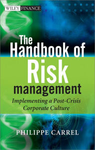 Title: The Handbook of Risk Management: Implementing a Post-Crisis Corporate Culture, Author: Philippe Carrel