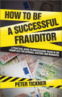 How to be a Successful Frauditor: A Practical Guide to Investigating Fraud in the Workplace for Internal Auditors and Managers
