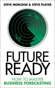 Title: Future Ready: How to Master Business Forecasting, Author: Steve Morlidge