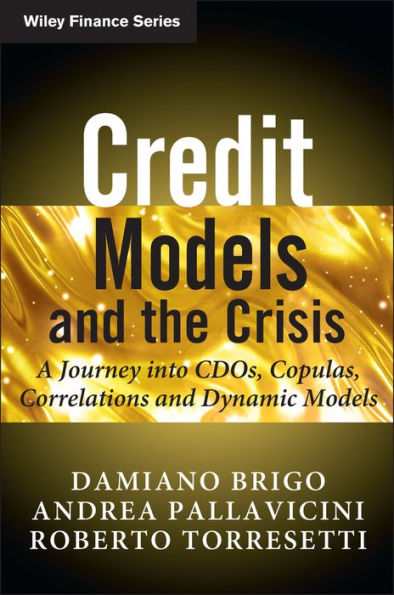 Credit Models and the Crisis: A Journey into CDOs, Copulas, Correlations and Dynamic Models / Edition 1