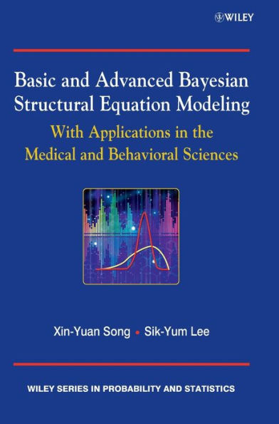 Basic and Advanced Bayesian Structural Equation Modeling: With Applications in the Medical and Behavioral Sciences / Edition 1