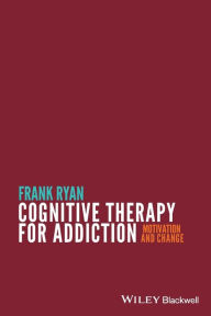 Title: Cognitive Therapy for Addiction: Motivation and Change / Edition 1, Author: Frank Ryan