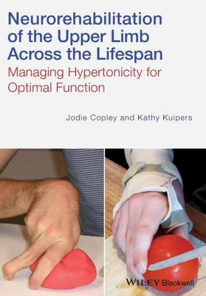 Neurorehabilitation of the Upper Limb Across the Lifespan: Managing Hypertonicity for Optimal Function / Edition 1